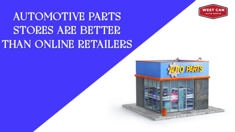 Why Local Automotive Parts Stores Are Better Than Online Retailers: Top Reasons Explained