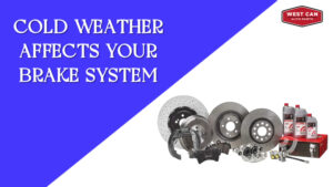How Cold Weather Affects Your Brake System and What You Can Do - West